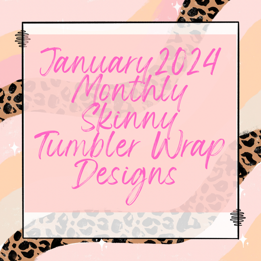 2024 January Monthly Skinny Tumbler Designs Drive