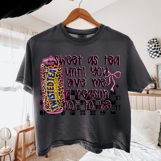 Sweet as tea until you give me a reason