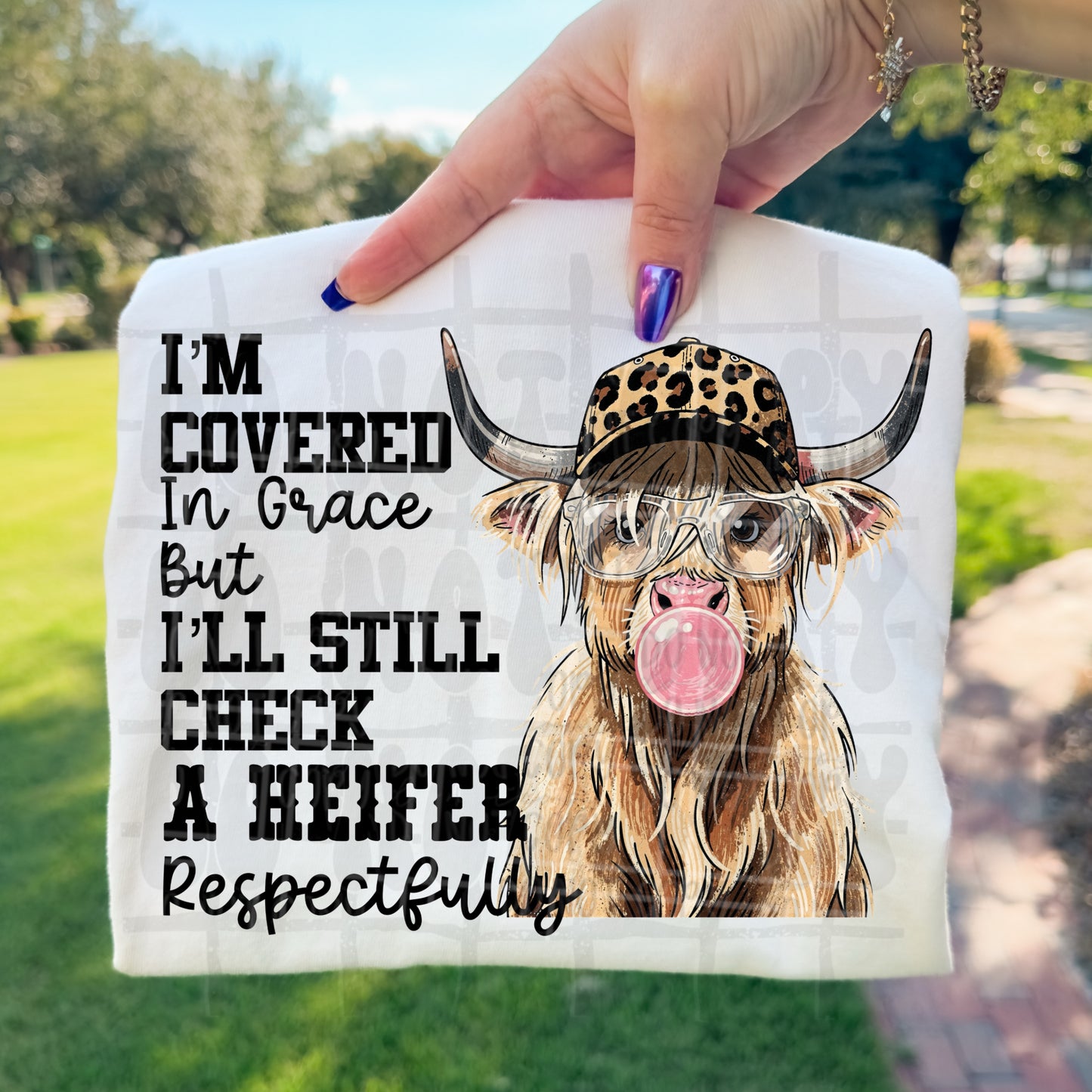 I’m covered in grace but I’ll check a heifer